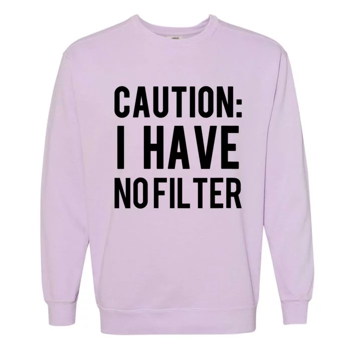 Caution I Have No Filter Funny Sarcastic Joke Garment-Dyed Sweatshirt