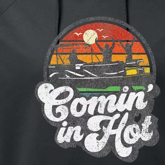 Comin In Hot Pontoon Boat Funny Boating Lake Pontooning Gift Performance Fleece Hoodie