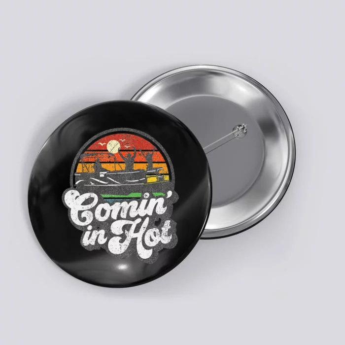 Comin In Hot Pontoon Boat Funny Boating Lake Pontooning Gift Button