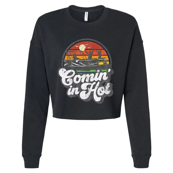 Comin In Hot Pontoon Boat Funny Boating Lake Pontooning Gift Cropped Pullover Crew