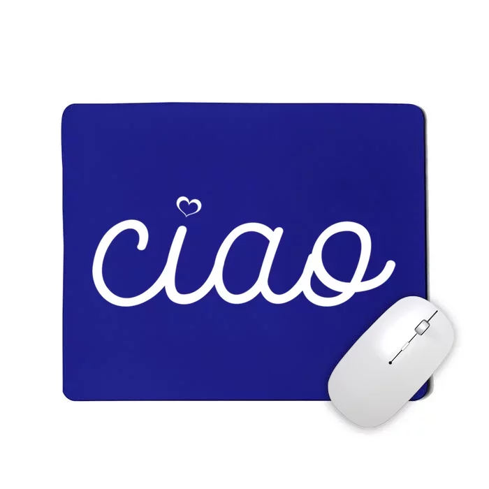 Ciao Italian Hello Goodbye Visit Italy Trip Europe Vacation Cute Gift Mousepad