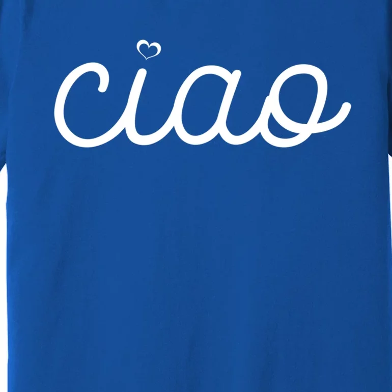 Ciao Italian Hello Goodbye Visit Italy Trip Europe Vacation Cute Gift Premium T-Shirt