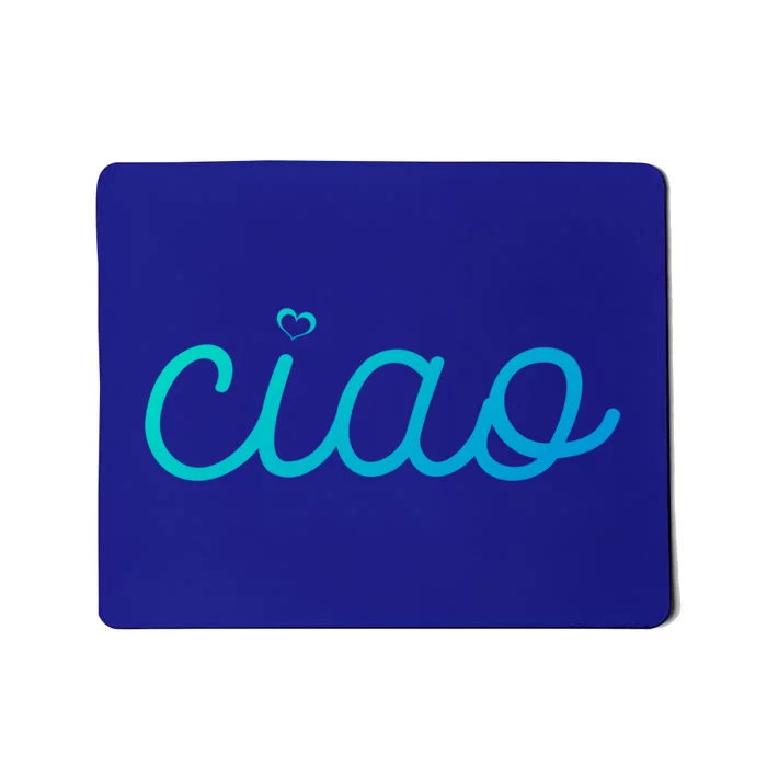 Ciao Italian Hello Goodbye Visit Italy Trip Europe Vacation Cute Gift Mousepad