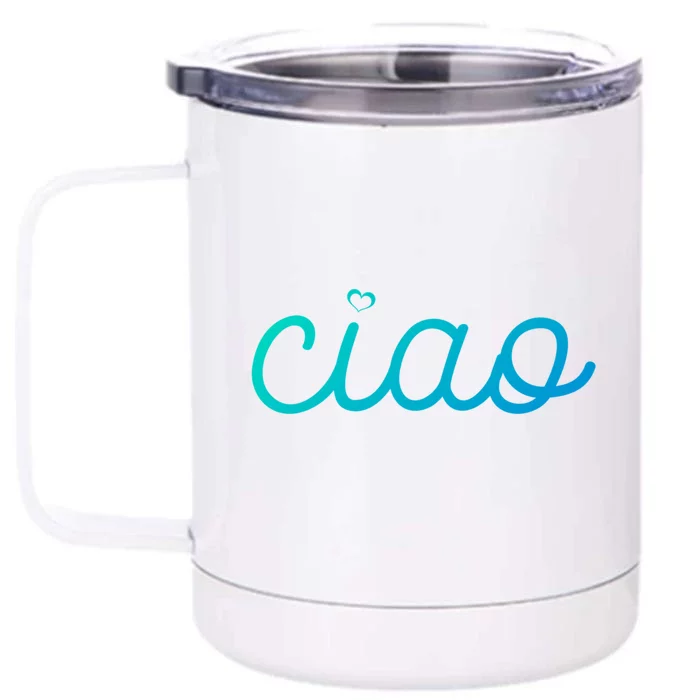 Ciao Italian Hello Goodbye Visit Italy Trip Europe Vacation Cute Gift Front & Back 12oz Stainless Steel Tumbler Cup