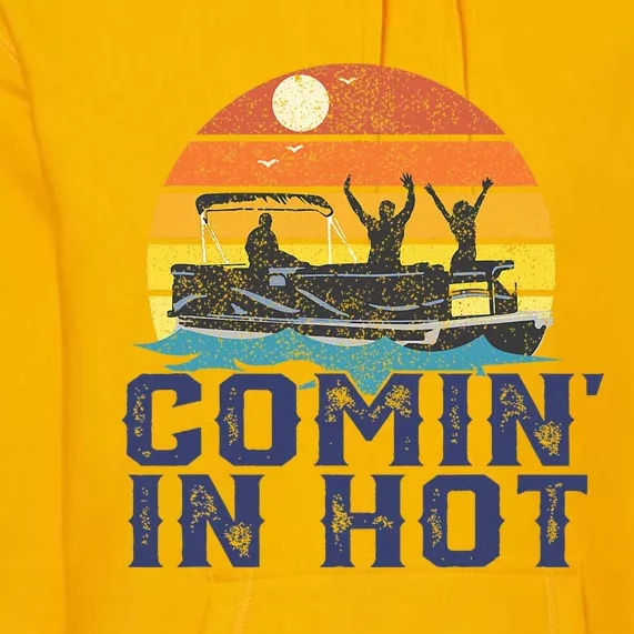 Comin In Hot Pontoon Boat Funny Boating Lake Premium Hoodie