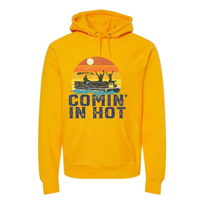 Comin In Hot Pontoon Boat Funny Boating Lake Premium Hoodie