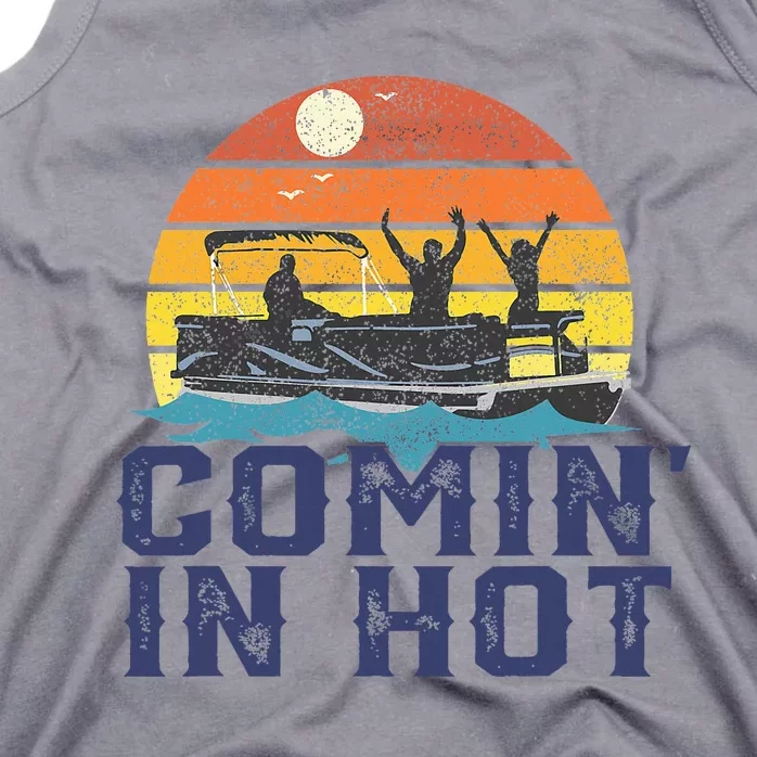 Comin In Hot Pontoon Boat Funny Boating Lake Tank Top