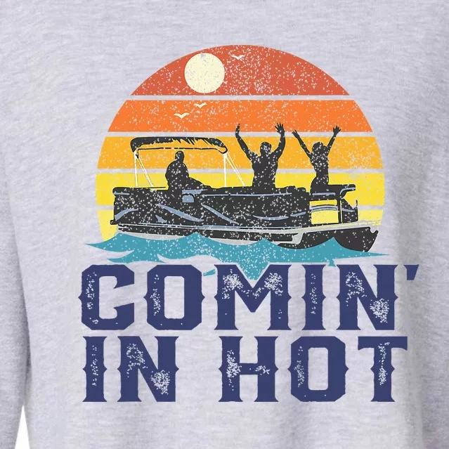 Comin In Hot Pontoon Boat Funny Boating Lake Cropped Pullover Crew