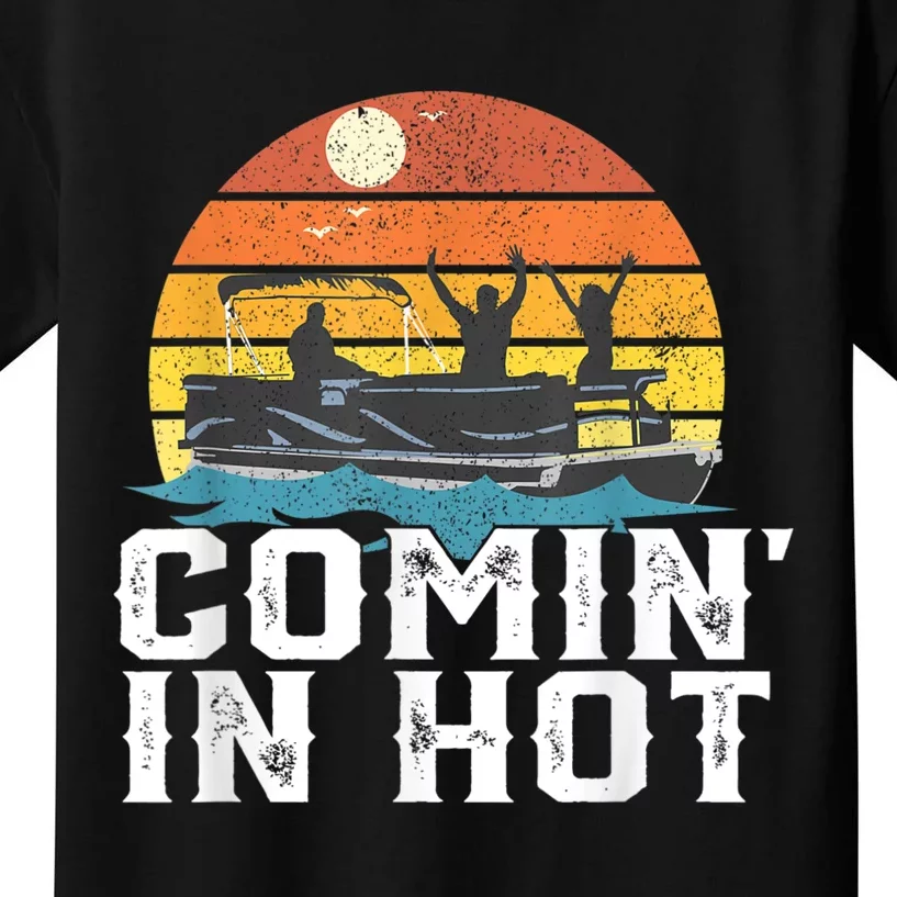 Comin in Hot Pontoon Boat Funny Boating Lake for Dad Kids T-Shirt