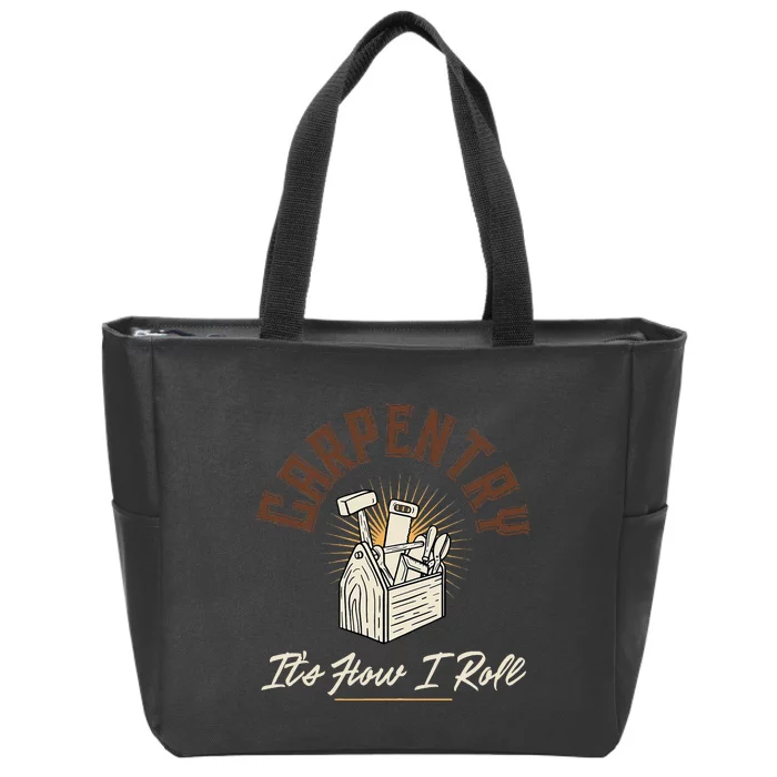 Carpentry Its How I Roll Funny Carpenter Zip Tote Bag