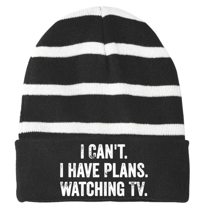 CanT. I Have Plans. Watching Tv. / Funny Tv Shows & Movie Striped Beanie with Solid Band