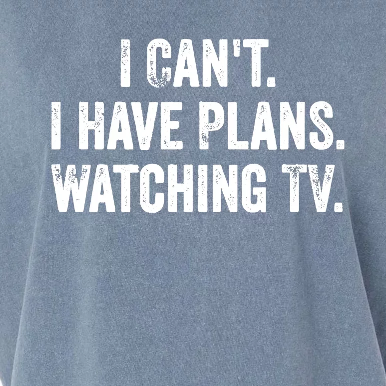 CanT. I Have Plans. Watching Tv. / Funny Tv Shows & Movie Garment-Dyed Women's Muscle Tee