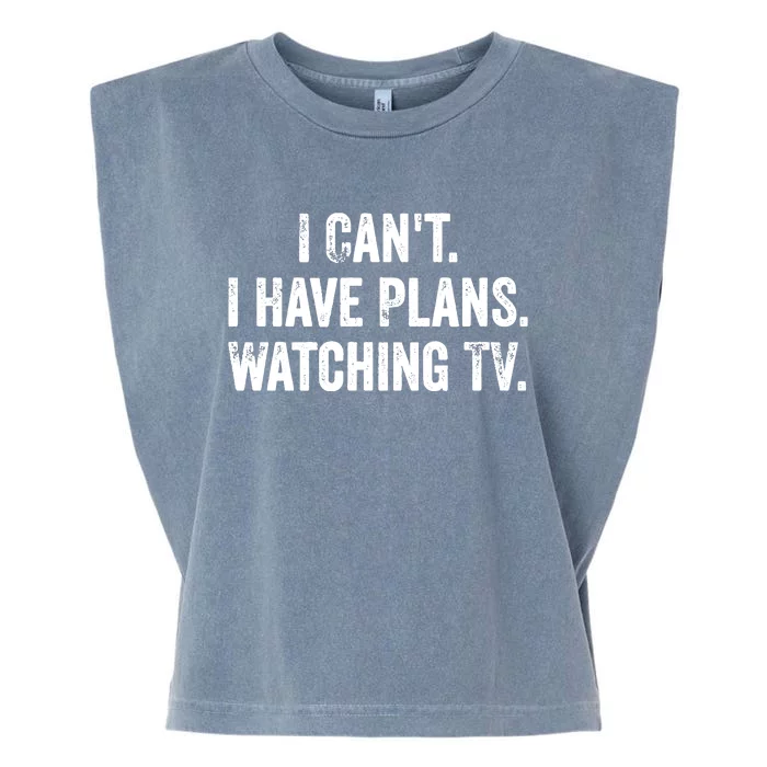 CanT. I Have Plans. Watching Tv. / Funny Tv Shows & Movie Garment-Dyed Women's Muscle Tee