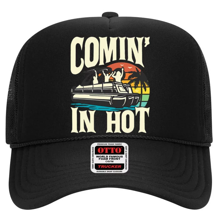 Comin In Hot Funny Pontoon Boat Pontooning Party Boat High Crown Mesh Trucker Hat