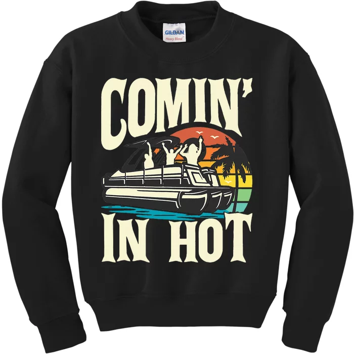 Comin In Hot Funny Pontoon Boat Pontooning Party Boat Kids Sweatshirt