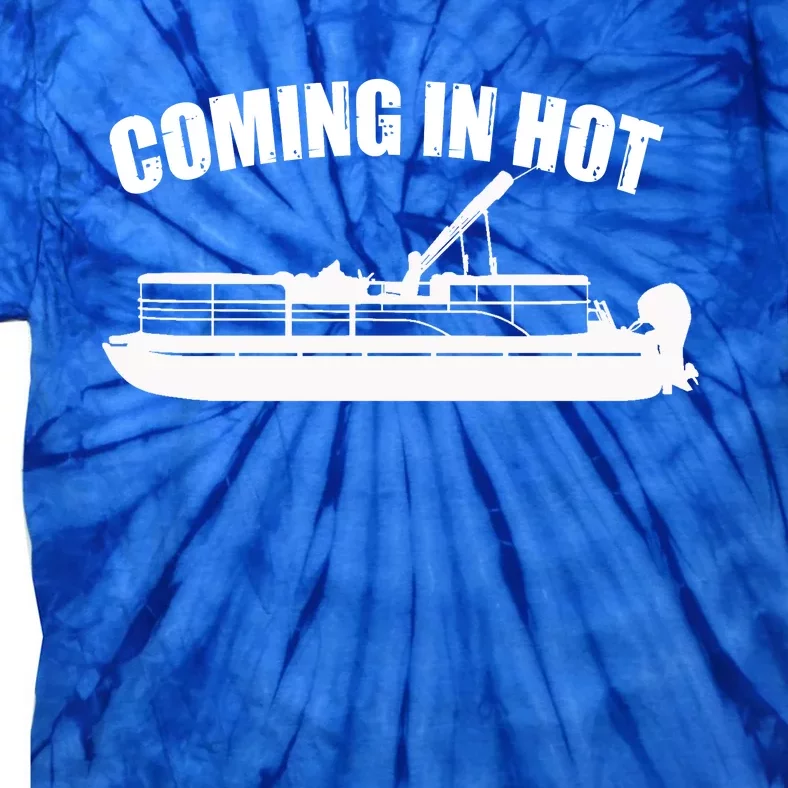 Coming In Hot Pontoon Captain Lake Sailor Fishing Boating Gift Tie-Dye T-Shirt