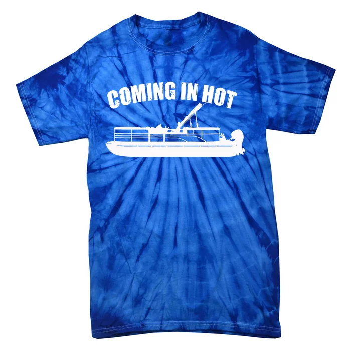 Coming In Hot Pontoon Captain Lake Sailor Fishing Boating Gift Tie-Dye T-Shirt