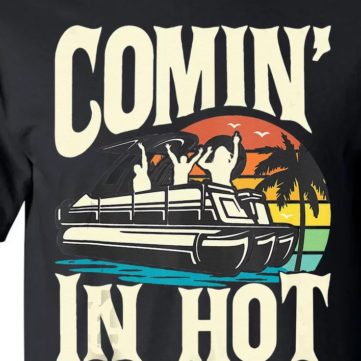 Comin In Hot Funny Pontoon Boat Pontooning Party Boat Tall T-Shirt