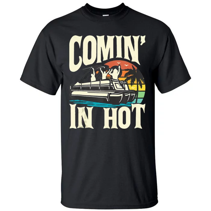 Comin In Hot Funny Pontoon Boat Pontooning Party Boat Tall T-Shirt