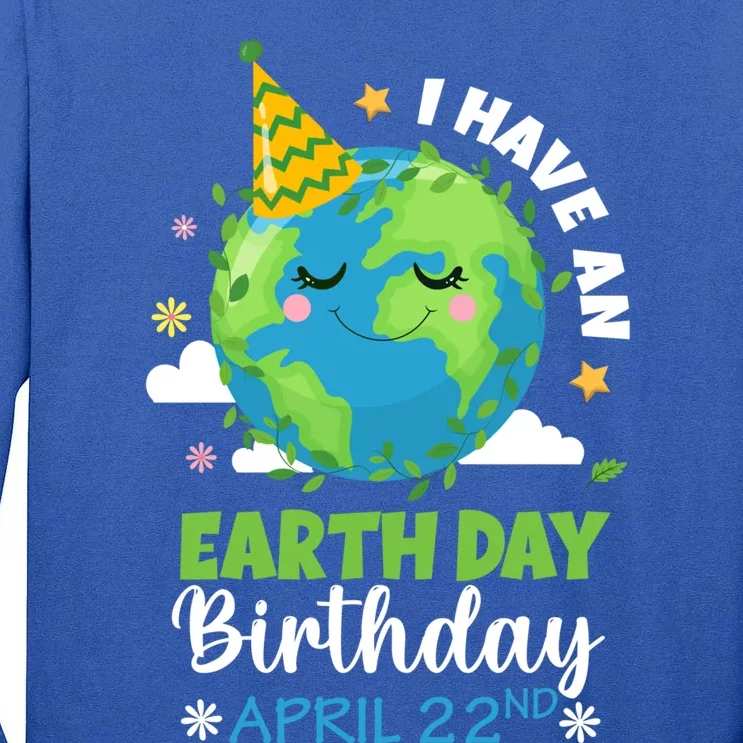 Cute I Have An Earth Day Birthday April 22nd Environtal Gift Tall Long Sleeve T-Shirt