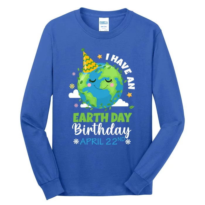 Cute I Have An Earth Day Birthday April 22nd Environtal Gift Tall Long Sleeve T-Shirt