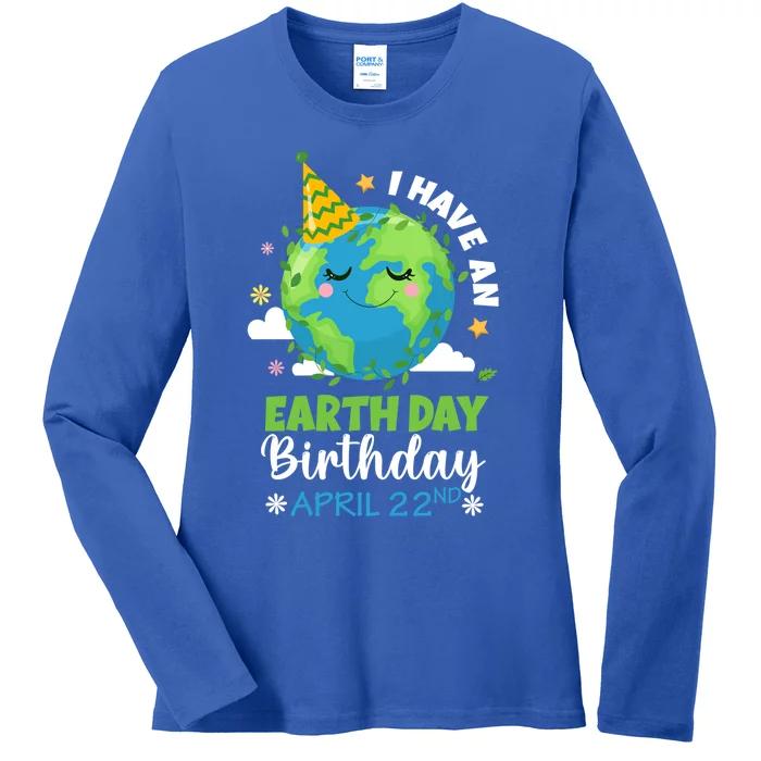 Cute I Have An Earth Day Birthday April 22nd Environtal Gift Ladies Long Sleeve Shirt