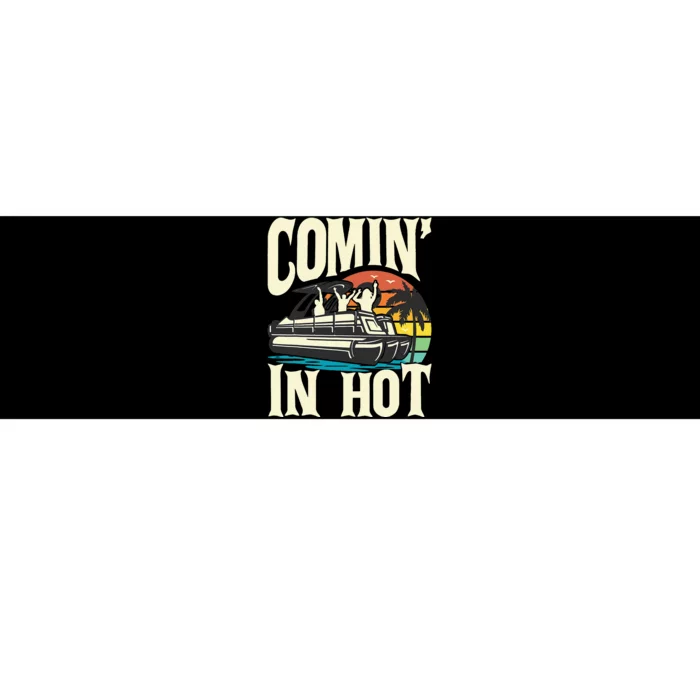 Comin In Hot Funny Pontoon Boat Pontooning Party Boat Bumper Sticker