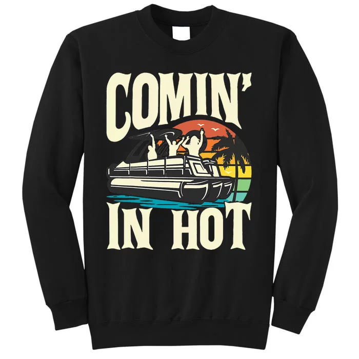 Comin In Hot Funny Pontoon Boat Pontooning Party Boat Tall Sweatshirt