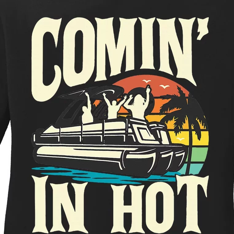 Comin In Hot Funny Pontoon Boat Pontooning Party Boat Ladies Long Sleeve Shirt