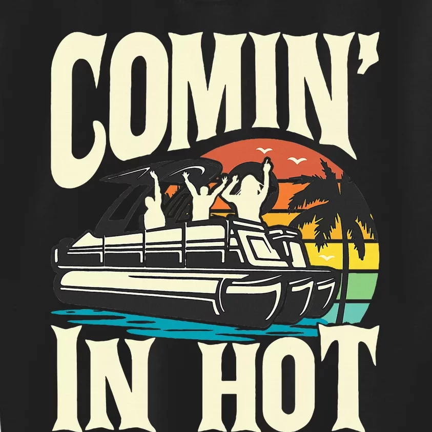 Comin In Hot Funny Pontoon Boat Pontooning Party Boat Kids Sweatshirt