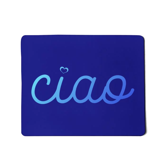 Ciao Italian Hello Goodbye Visit Italy Trip Europe Vacation Cute Gift Mousepad