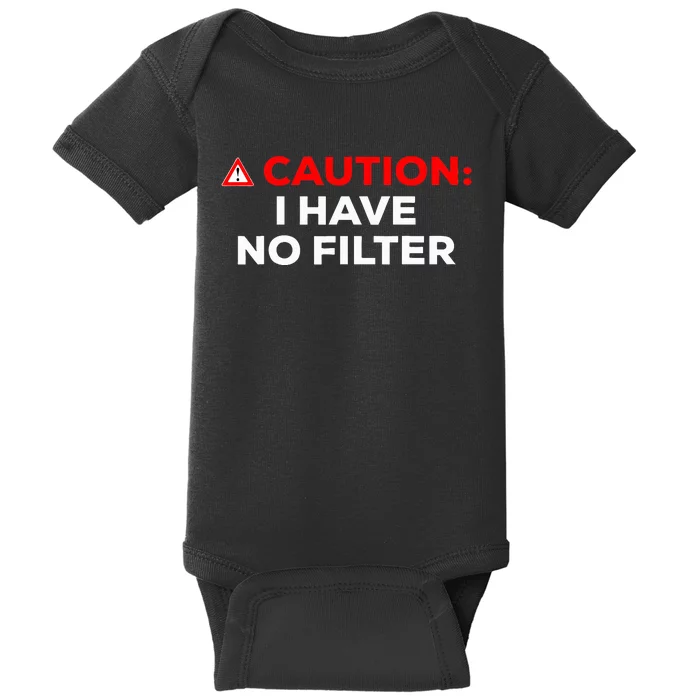 Caution I Have No Filter Baby Bodysuit