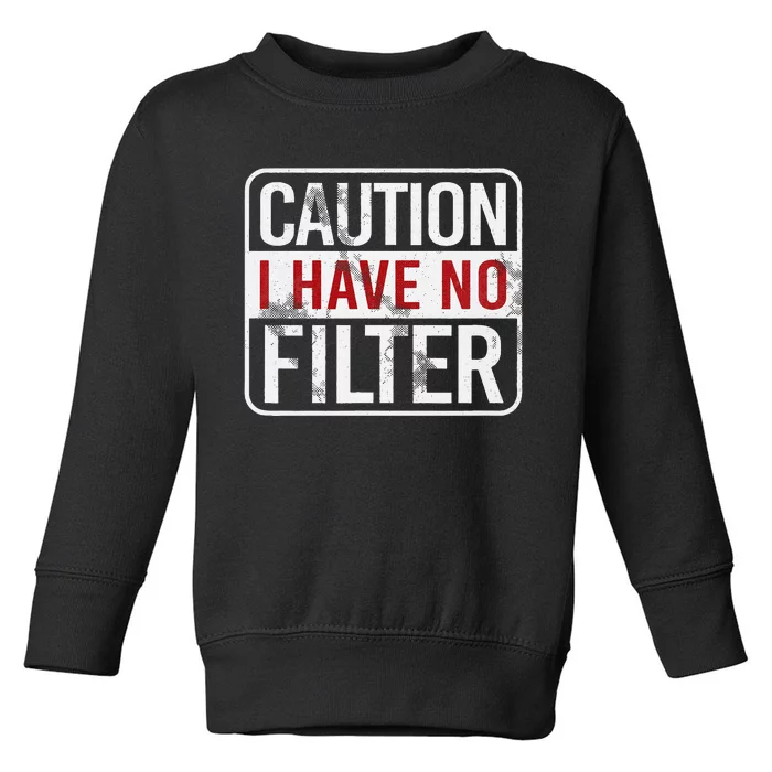 Caution I have no filter Funny sarcastic humor Toddler Sweatshirt