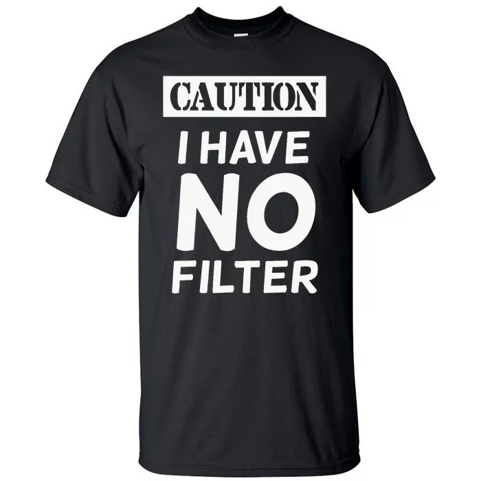 Caution I Have No Filter Tall T-Shirt