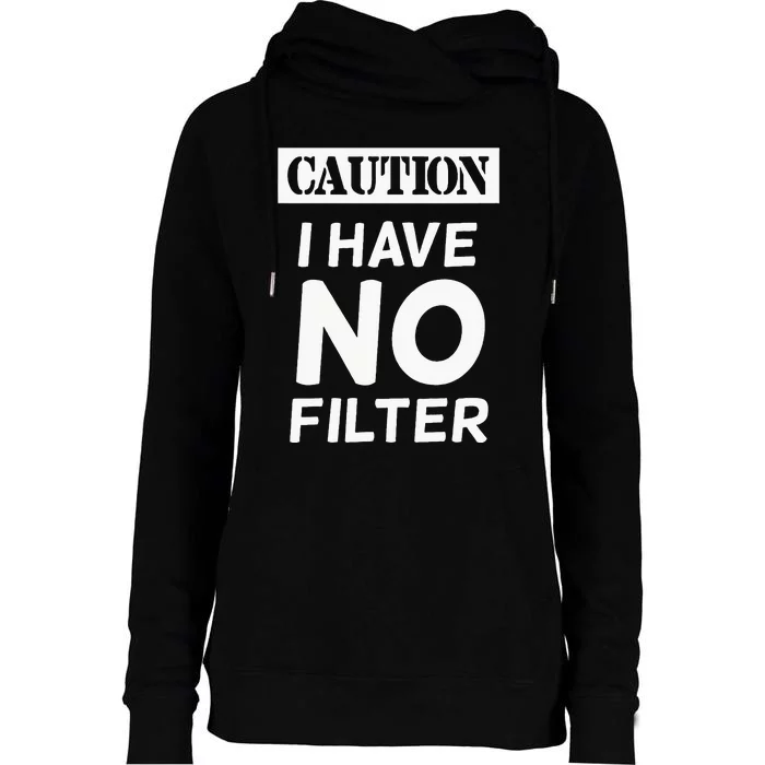 Caution I Have No Filter Womens Funnel Neck Pullover Hood