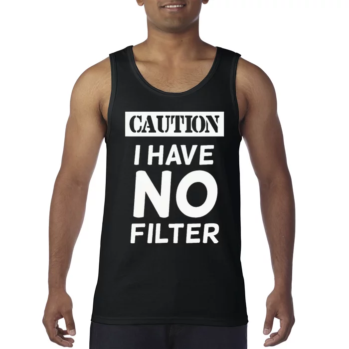 Caution I Have No Filter Tank Top