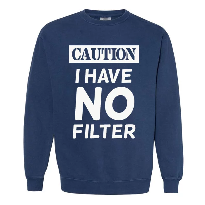 Caution I Have No Filter Garment-Dyed Sweatshirt