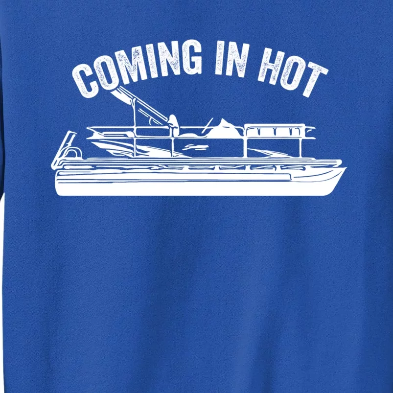 Coming In Hot Pontoon Captain Lake Sailor Fishing Boating Gift Sweatshirt