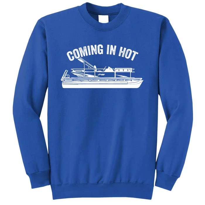 Coming In Hot Pontoon Captain Lake Sailor Fishing Boating Gift Tall Sweatshirt