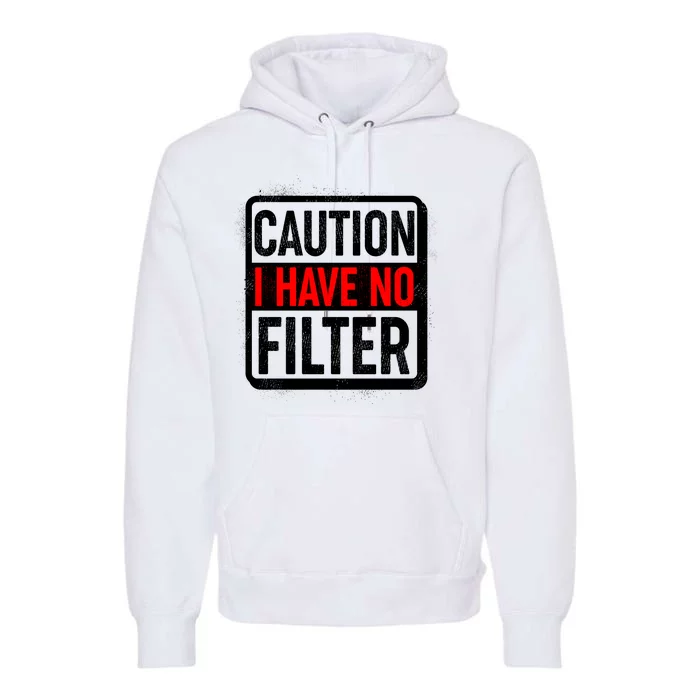 Caution I Have No Filter Warning Sign Premium Hoodie