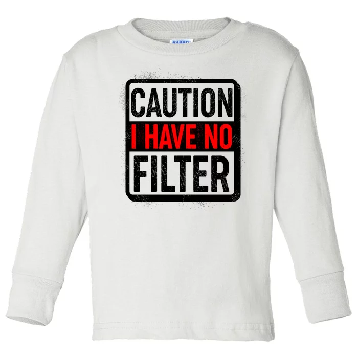 Caution I Have No Filter Warning Sign Toddler Long Sleeve Shirt