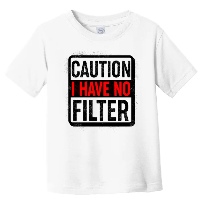 Caution I Have No Filter Warning Sign Toddler T-Shirt