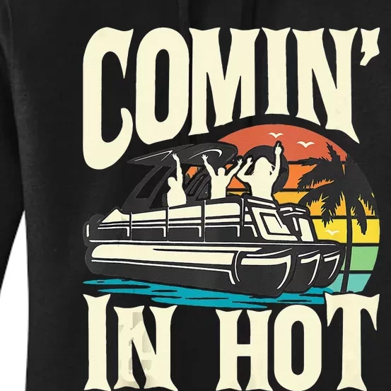 Comin In Hot Funny Pontoon Boat Pontooning Party Boat Women's Pullover Hoodie