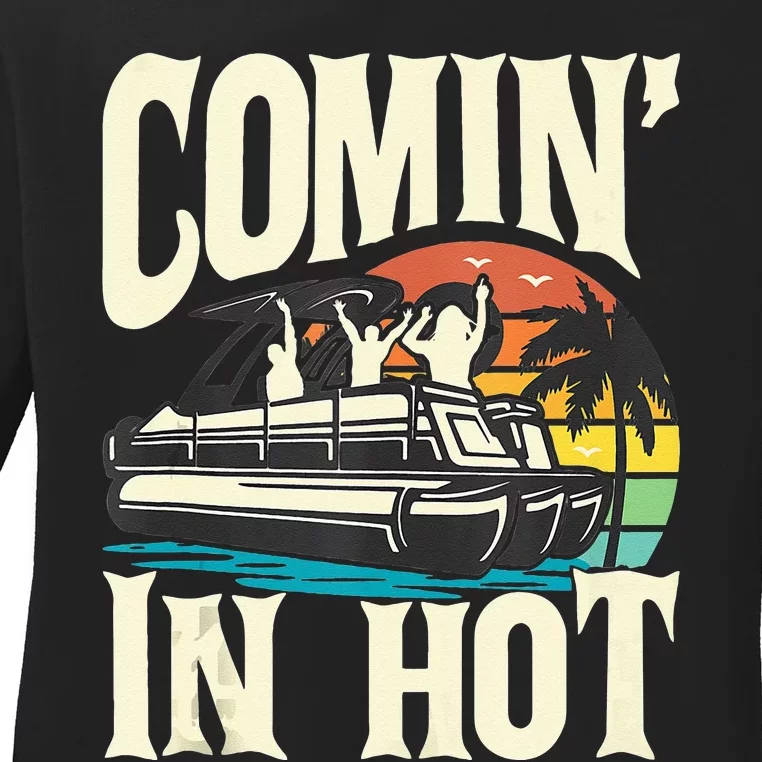 Comin In Hot Funny Pontoon Boat Pontooning Party Boat Ladies Long Sleeve Shirt