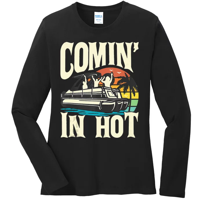 Comin In Hot Funny Pontoon Boat Pontooning Party Boat Ladies Long Sleeve Shirt