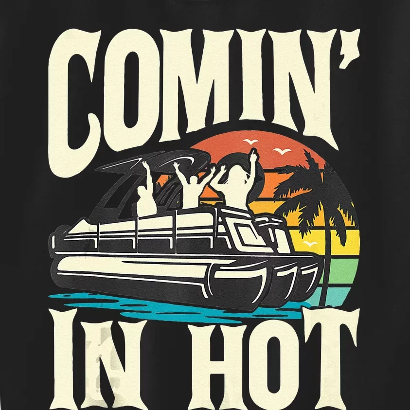 Comin In Hot Funny Pontoon Boat Pontooning Party Boat Kids Sweatshirt