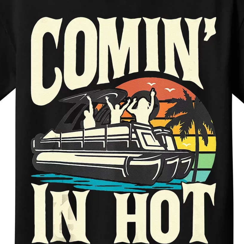 Comin In Hot Funny Pontoon Boat Pontooning Party Boat Kids T-Shirt