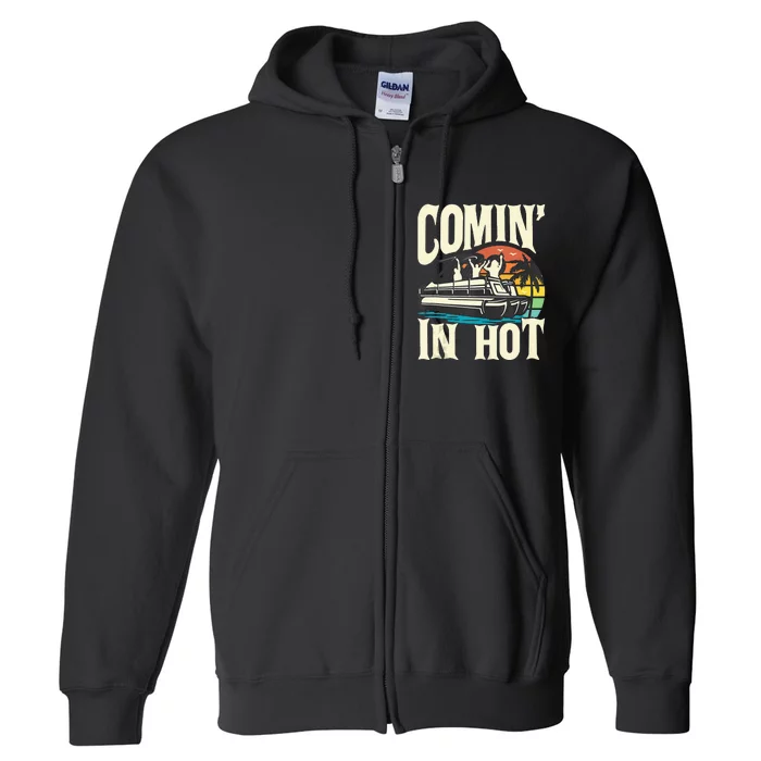 Comin In Hot Funny Pontoon Boat Pontooning Party Boat Full Zip Hoodie