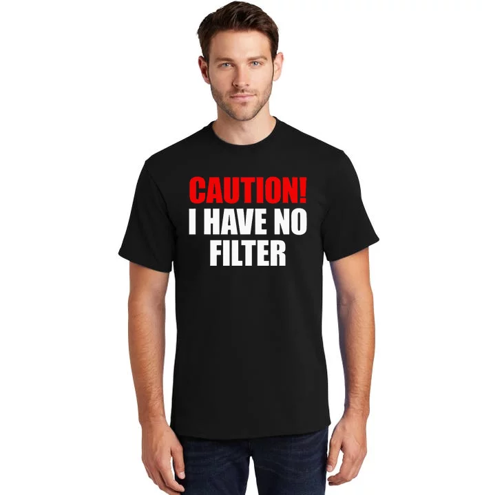 Caution I Have No Filter Tall T-Shirt