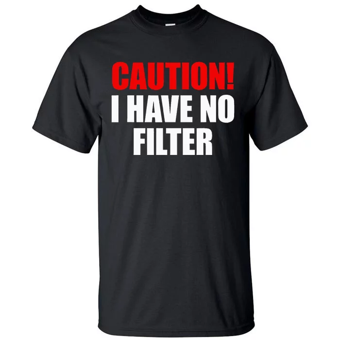 Caution I Have No Filter Tall T-Shirt